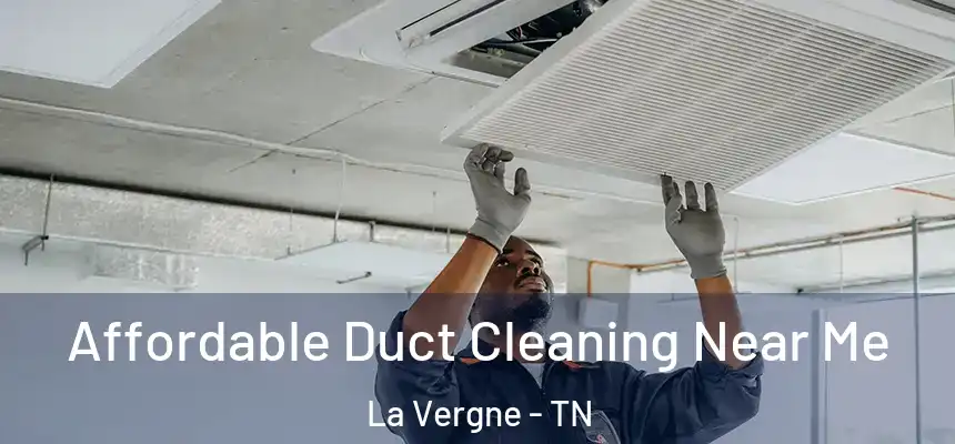 Affordable Duct Cleaning Near Me La Vergne - TN