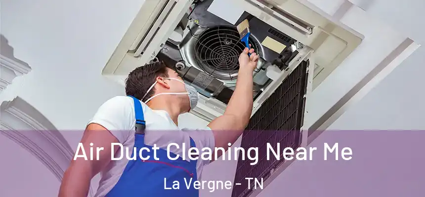 Air Duct Cleaning Near Me La Vergne - TN