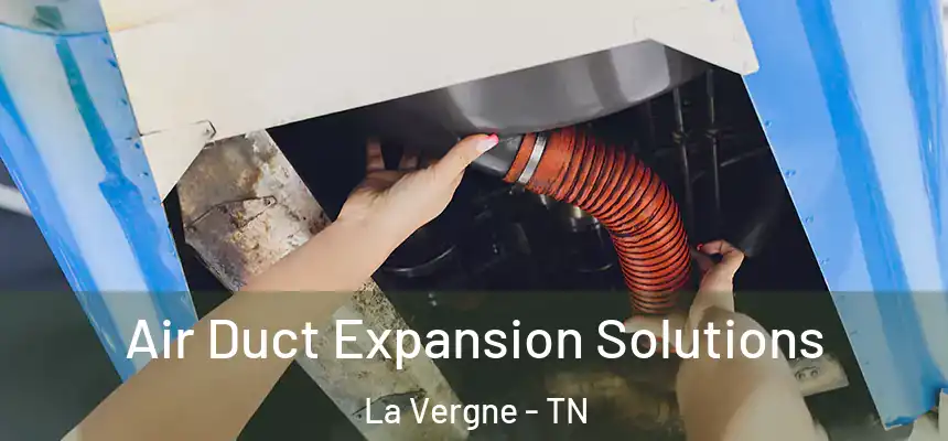 Air Duct Expansion Solutions La Vergne - TN