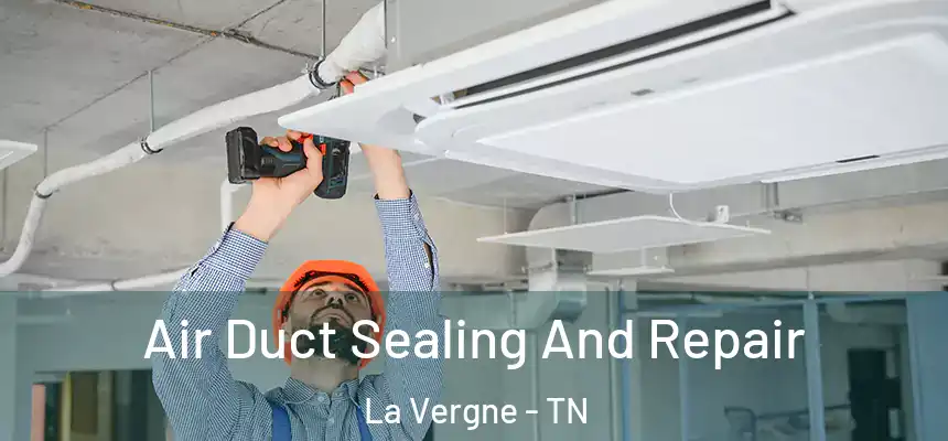 Air Duct Sealing And Repair La Vergne - TN