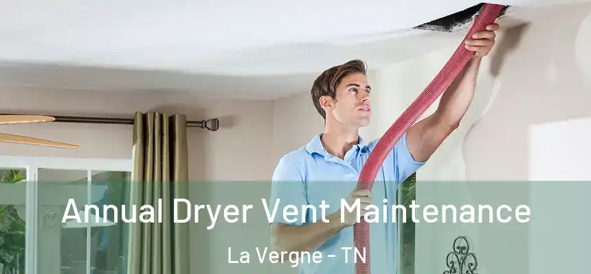 Annual Dryer Vent Maintenance La Vergne - TN