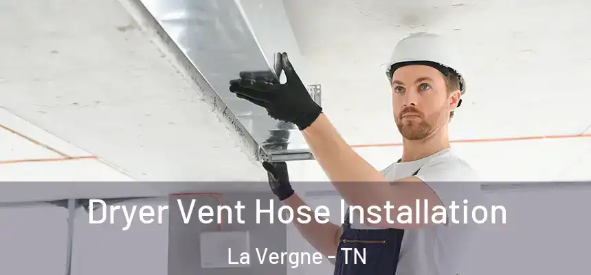  Dryer Vent Hose Installation La Vergne - TN