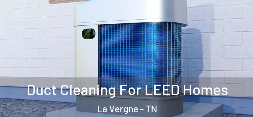 Duct Cleaning For LEED Homes La Vergne - TN