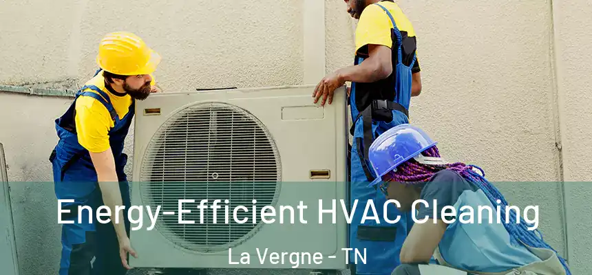  Energy-Efficient HVAC Cleaning La Vergne - TN