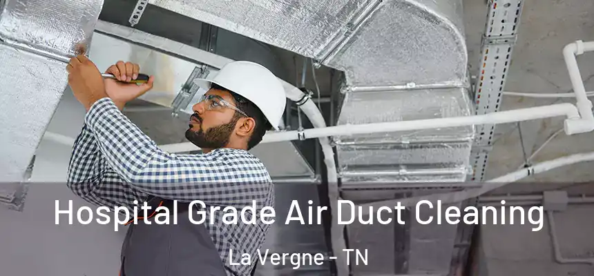 Hospital Grade Air Duct Cleaning La Vergne - TN