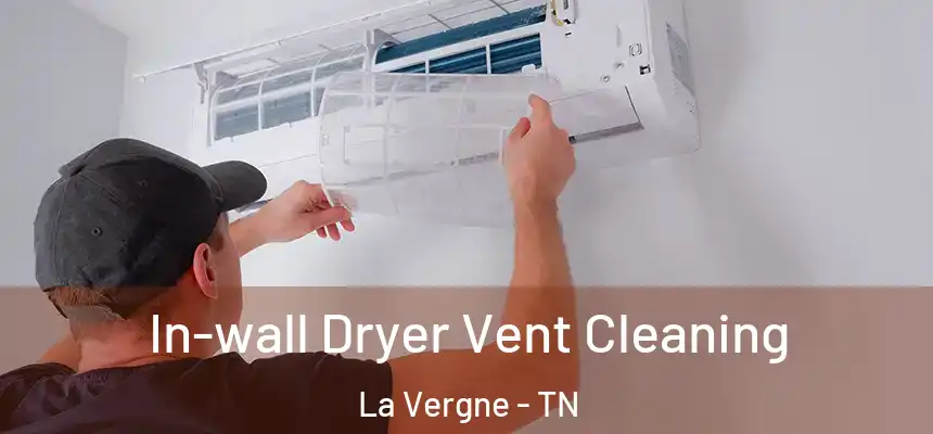 In-wall Dryer Vent Cleaning La Vergne - TN