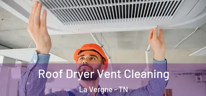  Roof Dryer Vent Cleaning La Vergne - TN